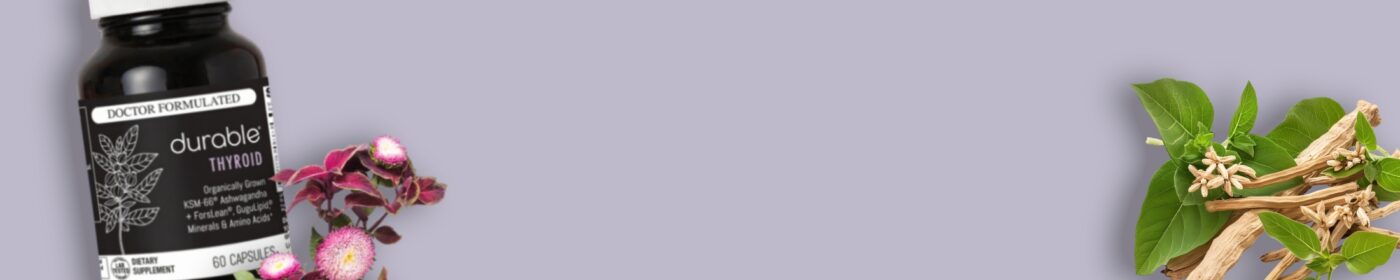 Durable THYROID - Revs Metabolism & Fights Fatigue