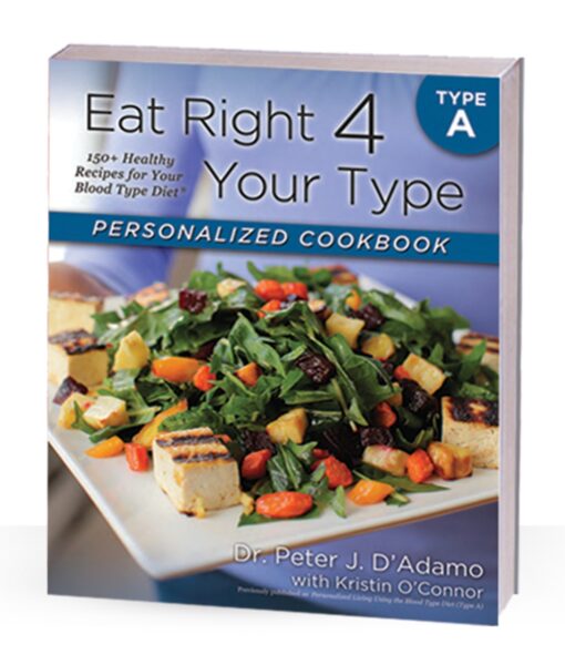 Eat Right 4 Your Type A Cookbook - recipes designed for the unique nutritional needs of Blood Type As.