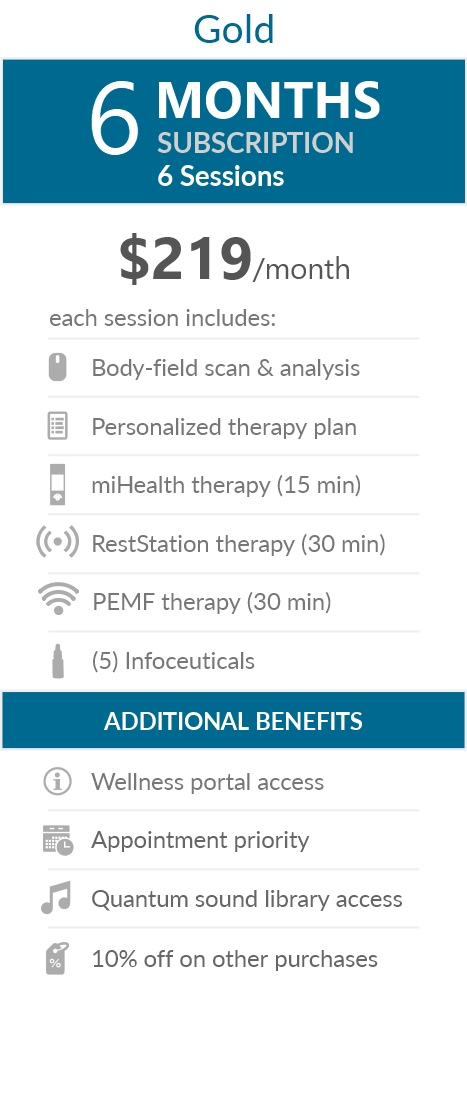 Juneva Health Total Wellness Plan - Platinum (Clinic) - a six (6) months subscription that provides members with six (6) individual bioenergetic therapy sessions in our clinic and access to other membership benefits. Each session includes a body-field scan & analysis, a personalized therapy plan, a miHealth therapy (15 min), a RestStation vibroacoustic therapy (30 min), a PEMF therapy (30 min), and five (5) bioenergetic remedies (NES Infoceuticals) for use at home.